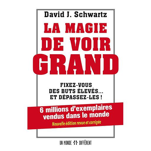 La magie de voir grand  - Fixez-vous des buts élevés... et dépassez-les !