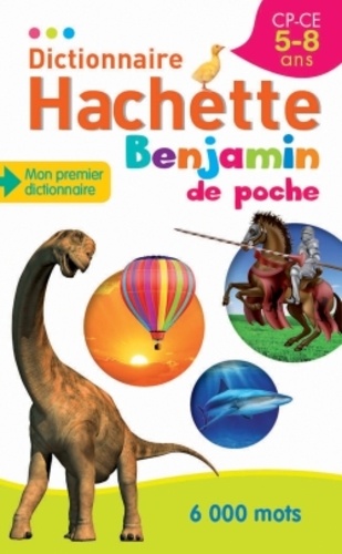 Dictionnaire Hachette Benjamin de poche  - CP-CE 5-8 ans