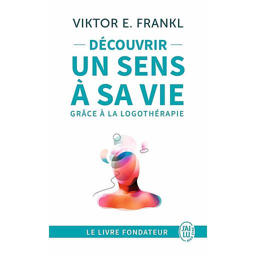 Découvrir un sens à sa vie avec la logothérapie