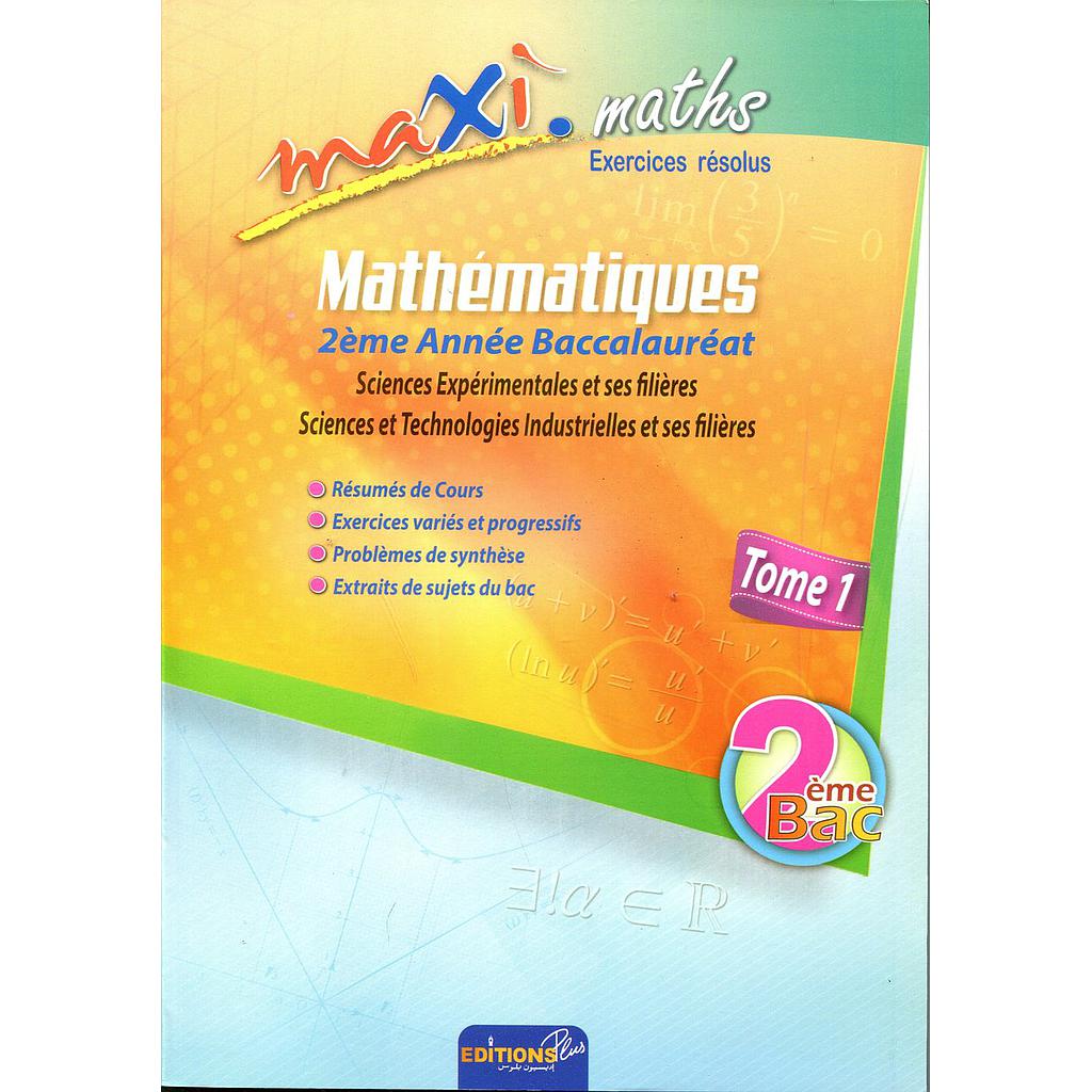 Maxi maths exercices résolus 2 Bac Sciences Exp Tome 1
