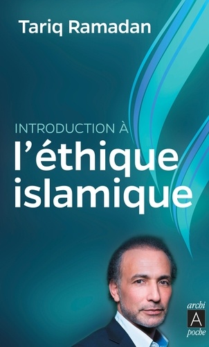 Introduction à l'éthique islamique  - Les sources juridiques, philosophiques, mystiques et les questions contemporaines