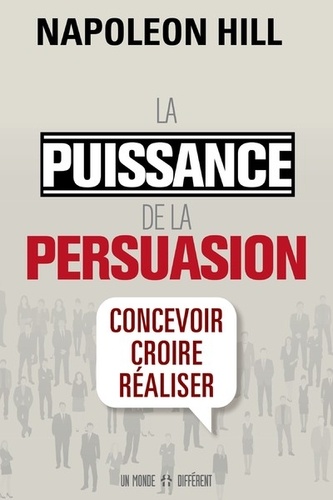 La puissance de la persuasion  - Concevoir, croire, réaliser
