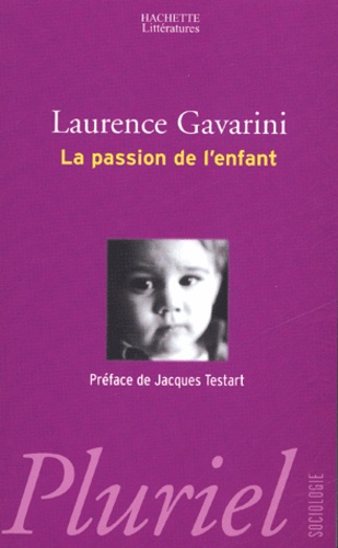 La passion de l'enfant  - Filiation, procréation et éducation à l'aube du XXIe siècle