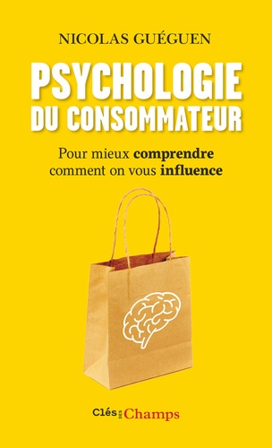 Psychologie du consommateur  - Pour mieux comprendre comment on vous influence