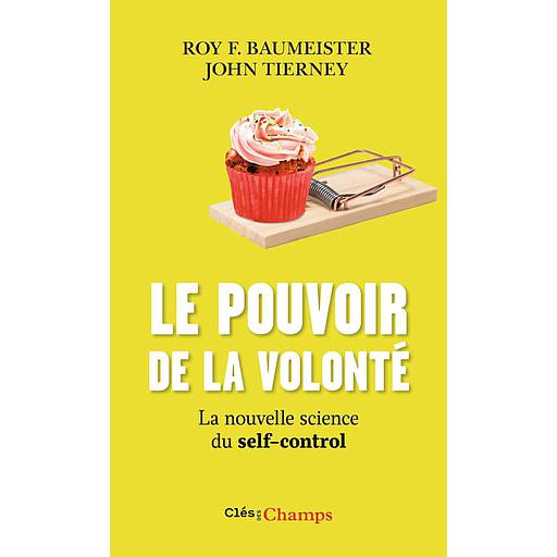 Le pouvoir de la volonté  - La nouvelle science du self-control