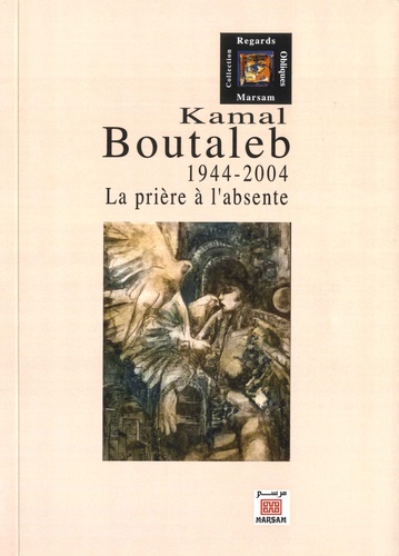 Kamal Boutaleb  - La prière à l'absente 1944-2004