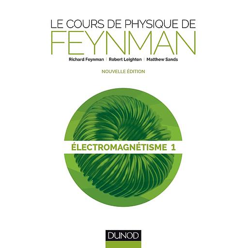 Le cours de physique de Feynman  - Electromagnétisme Tome 1