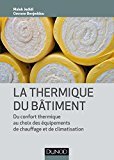 La thermique du bâtiment: Du confort thermique au choix des équipements de chauffage et de climatisation