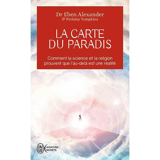La carte du paradis  - Comment la science et la religion prouvent que l'au-delà est une réalité