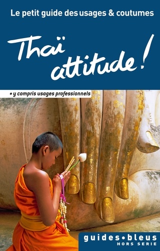 Thaï attitude !  - Le petit guide des usages et coutumes