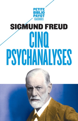 Cinq psychanalyses  - Dora, Le petit Hans, L'homme aux rats, Le président Schreber, L'homme aux loups