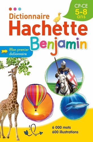 Dictionnaire Hachette Benjamin - NE 2018 (CP-CE 5-8 ans)