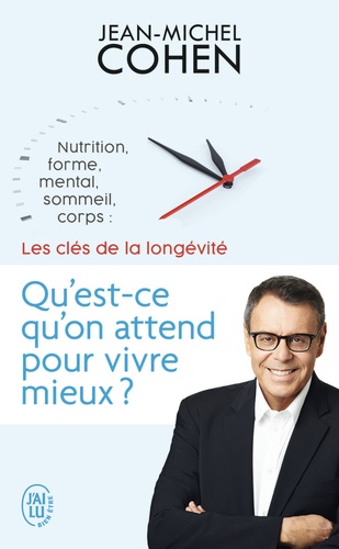 Qu'est-ce qu'on attend pour vivre mieux ?  - Nutrition, forme, mental, sommeil, corps : les 5 clés de la longévité