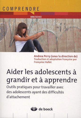 Aider les adolescents à grandir et à apprendre  - Outils pratiques pour travailler avec des adolescents ayant des difficultés d'attachement