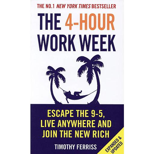 The 4-Hour Work Week  - Escape 9-5, Live Anywhere, And Join The New Rich