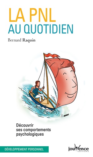 La PNL au quotidien  - Découvrir ses comportements psychologiques