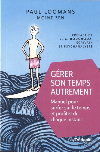 Gérer son temps autrement  - Manuel pour surfer sur le temps et profiter de chaque instant