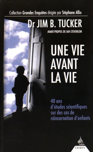 Une vie avant la vie  - 40 ans d'études scientifiques sur des cas de réincarnation d'enfants