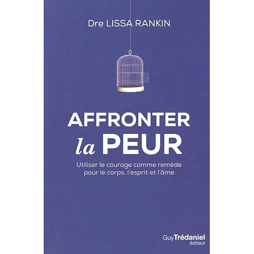 Affronter la peur  - Utiliser le courage comme remède pour le corps, l'esprit et l'âme