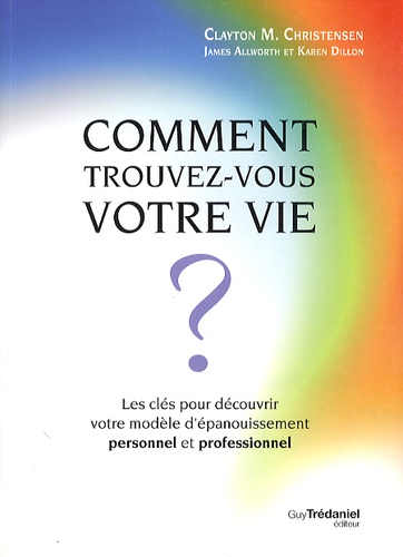 Comment trouvez-vous votre vie ?  - Les clés pour découvrir votre modèle d'épanouissement personnel et professionnel