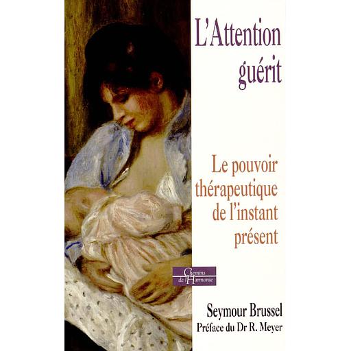 L'Attention guérit  - Le pouvoir thérapeutique de l'instant présent