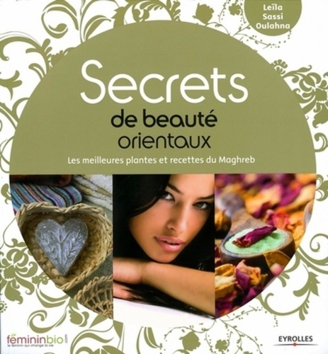 Secrets de beauté orientaux  - Les meilleures plantes et recettes du Maghreb