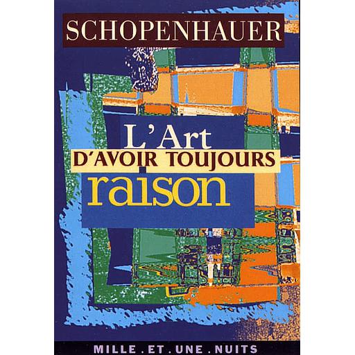 L'art d'avoir toujours raison  - La dialectique éristique