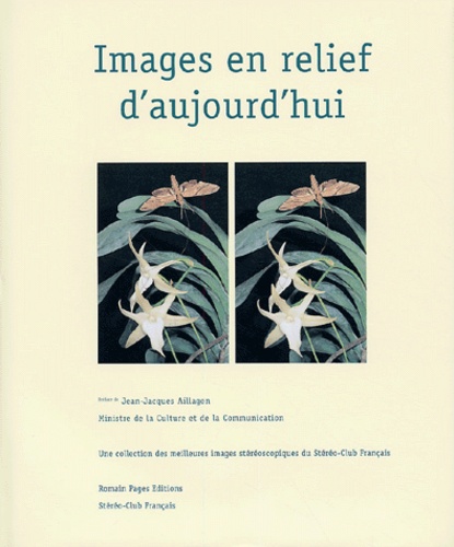 Images en relief d'aujourd'hui.  - Le livre du centenaire du Stéréo-Club Français 1903-2003
