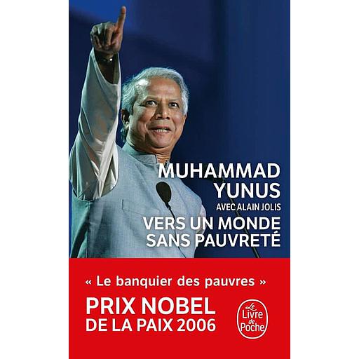 Vers un monde sans pauvreté  - L'autobiographie du &quot;banquier des pauvres&quot;