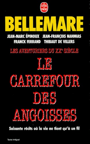 LES AVENTURIERS DU XXEME SIECLE : LE CARREFOUR DES ANGOISSES. Soixante récits où la vie ne tient qu'à un fil
