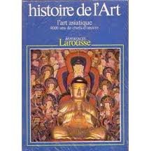Histoire de l'art. L'art asiatique 4000 ans de chefs-d'oeuvre