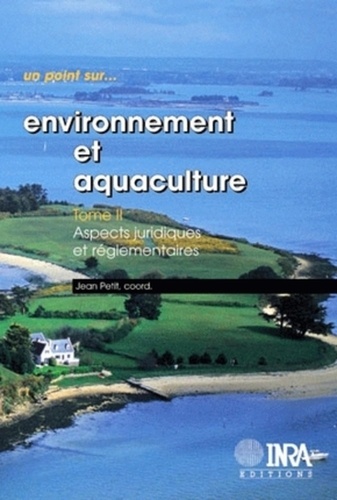 Environnement et aquaculture  - Tome 2, aspects juridiques et réglementaires