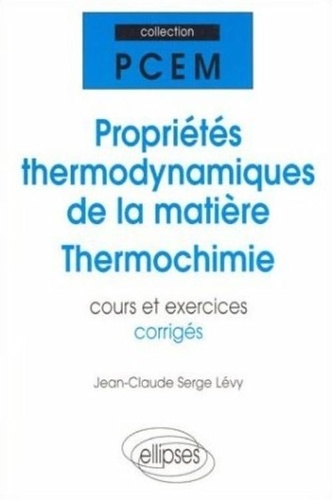 Propriétés thermodynamiques de la matière, thermochimie  - Cours et exercices corrigés, PCEM, DEUG