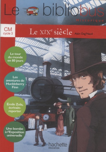 Le Bibliobus CM - n°28 - Le XIXe siècle - Manuel (Le tour du monde en 80 jours-Les aventures de Huckleberry Finn-Ecrivain reporter-Une bombe à l'exposition universelle)