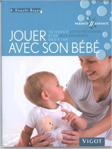 Jouer avec son bébé  - 30 idées d'activités d'éveil et de jeux amusants de 0 à 1 an