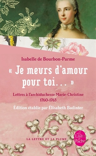 Lettres à l'archiduchesse Marie-Christine 1760-1763  - "Je meurs d'amour pour toi..."