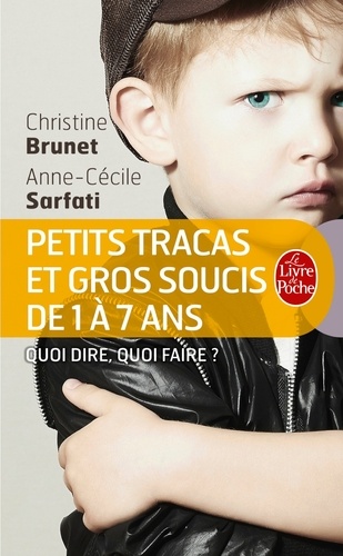 Petits tracas et gros soucis de 1 à 7 ans  - Quoi dire, quoi faire
