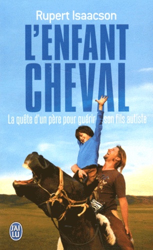 L'enfant cheval  - La quête d'un père aux confins du monde pour guérir son fils autiste