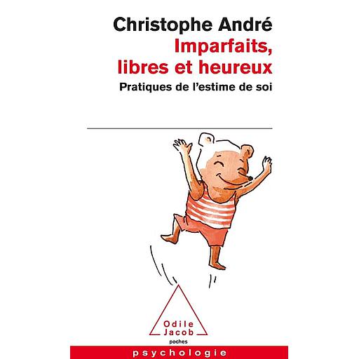 Imparfaits, libres et heureux  - Pratiques de l'estime de soi