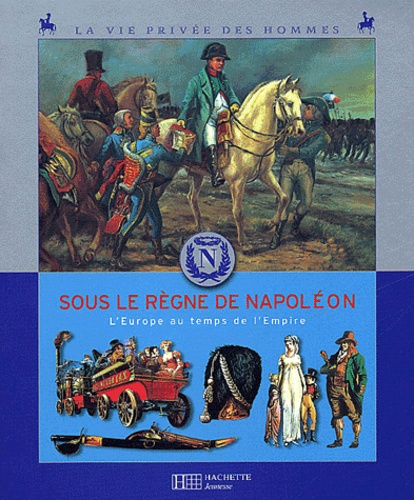 Sous le règne de Napoléon  - L'Europe au temps de l'Empire