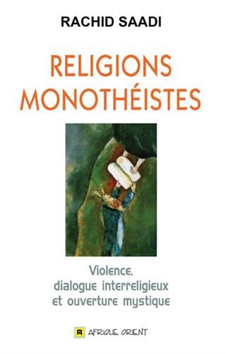 RELIGIONS MONOTHÉISTES : Violence, dialogue interreligieux et ouverture mystique