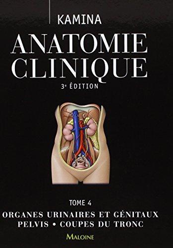 Anatomie clinique  - Tome 4, Organes urinaires et génitaux, pelvis, coupes du tronc