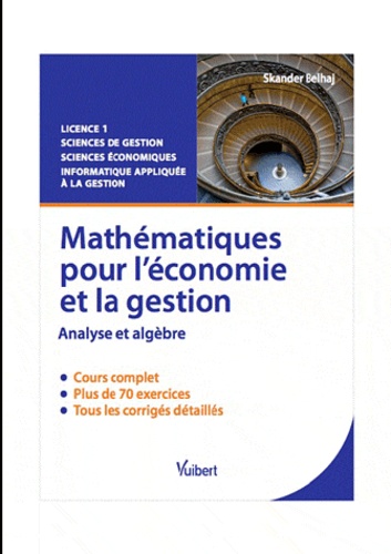 Mathématiques pour l'économie et la gestion  - Analyse et algèbre, cours et exercices corrigés