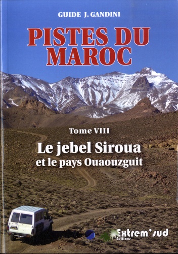 Pistes du Maroc Tome VIII - Le jebel Siroua et le pays Ouaouzguit