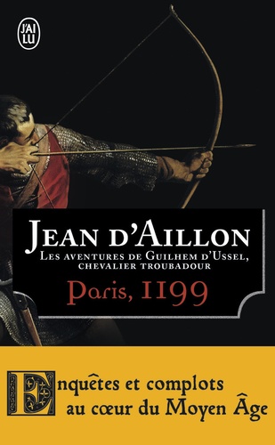 Les aventures de Guilhem d'Ussel, chevalier troubadour  - Paris, 1199