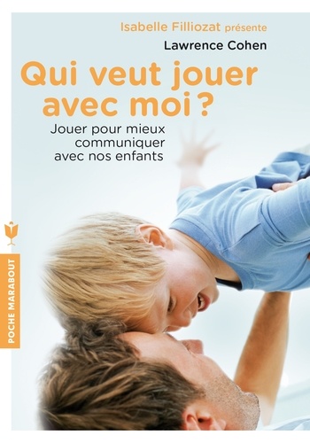 Qui veut jouer avec moi ?  - Jouer pour mieux communiquer avec nos enfants