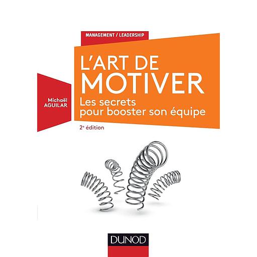 L'art de motiver  - Les secrets pour booster son équipe