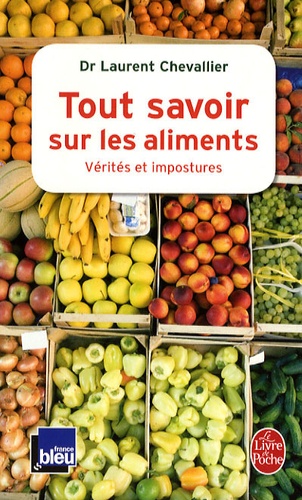 Tout savoir sur les aliments  - Vérités et impostures