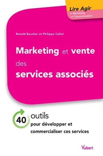 Marketing et vente des services associés  - 40 outils pour développer et commercialiser ces services