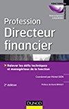 Profession Directeur financier - 2e éd.: Relever les défis techniques et managériaux de la fonction